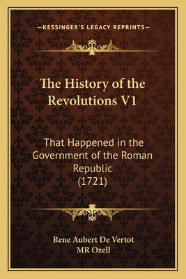 The History of the Revolutions V1: That Happened in the Government of the Roman Republic (1721) Paperback Kessinger Publishing