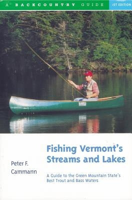 Fishing Vermont's Streams and Lakes: A Guide to the Green Mountain State's Best Trout and Bass Waters Paperback W. W. Norton & Company