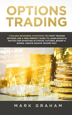 Options Trading: 7 Golden Beginners Strategies to Start Trading Options Like a PRO! Perfect Guide to Learn Basics & Tactics for Investi Paperback Vaclav Vrbensky