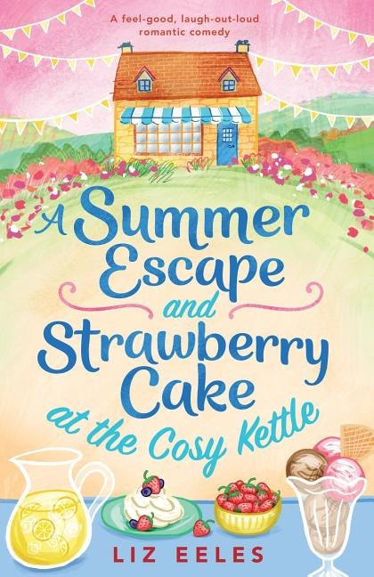 A Summer Escape and Strawberry Cake at the Cosy Kettle: A feel good, laugh out loud romantic comedy Paperback Bookouture
