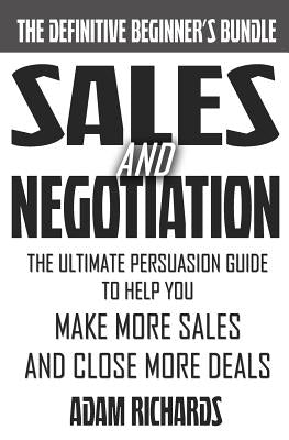 Sales & Negotiation: The Ultimate Persuasion Guide To Help You Make More Sales And Close More Deals Paperback Createspace Independent Publishing Platform