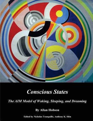 Conscious States (b&w): The AIM Model of Waking, Sleeping, and Dreaming Paperback Createspace Independent Publishing Platform