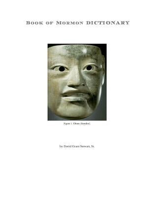 Book of Mormon Dictionary: The first correct translations of all names in the Book of Mormon, and the first correct geography. Paperback Createspace Independent Publishing Platform
