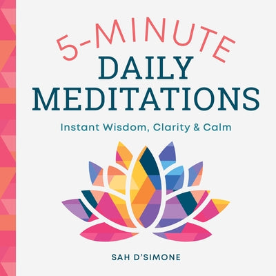 5-Minute Daily Meditations: Instant Wisdom, Clarity, and Calm by D'Simone, Sah