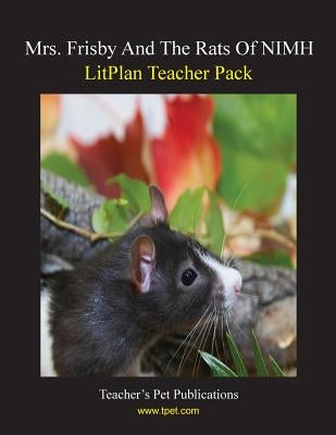Litplan Teacher Pack: Mrs. Frisby and the Rats of NIMH Paperback Teacher's Pet Publications