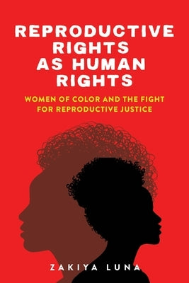 Reproductive Rights as Human Rights: Women of Color and the Fight for Reproductive Justice Paperback New York University Press