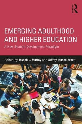 Emerging Adulthood and Higher Education: A New Student Development Paradigm Paperback Routledge
