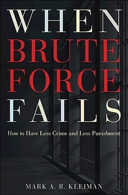 When Brute Force Fails: How to Have Less Crime and Less Punishment Paperback Princeton University Press