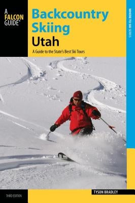 Backcountry Skiing Utah: A Guide to the State's Best Ski Tours Paperback Falcon Press Publishing