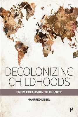 Decolonizing Childhoods: From Exclusion to Dignity Paperback Policy Press