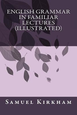 English Grammar in Familiar Lectures (Illustrated) Paperback Createspace Independent Publishing Platform
