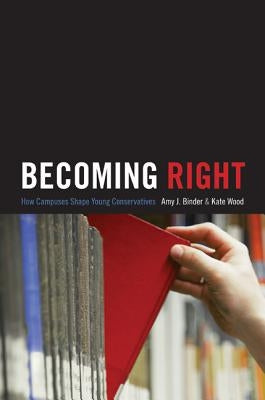 Becoming Right: How Campuses Shape Young Conservatives Paperback Princeton University Press
