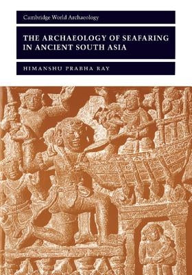 The Archaeology of Seafaring in Ancient South Asia Paperback Cambridge University Press