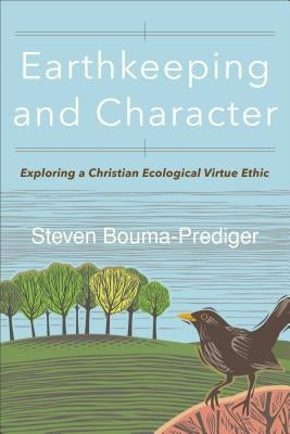 Earthkeeping and Character: Exploring a Christian Ecological Virtue Ethic Paperback Baker Academic