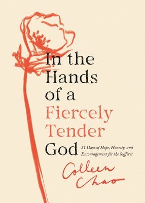 In the Hands of a Fiercely Tender God: 31 Days of Hope, Honesty, and Encouragement for the Sufferer Paperback Moody Publishers