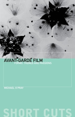 Avant-Garde Film: Forms, Themes and Passions Paperback Wallflower Press