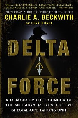 Delta Force: A Memoir by the Founder of the U.S. Military's Most Secretive Special-Operations Unit William Morrow & Company