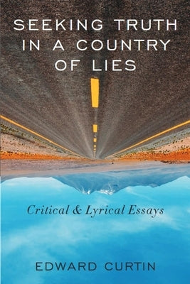 Seeking Truth in a Country of Lies: Critical & Lyrical Essays Clarity Press