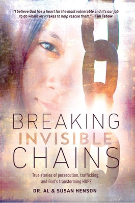 Breaking Invisible Chains: True Stories of Persecution, Trafficking, and God's Transforming Hope Paperback Higherlife Development Service