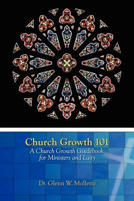 Church Growth 101 A Church Growth Guidebook for Ministers and Laity Paperback Newburgh Press