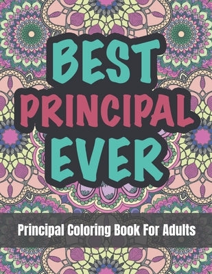 Principal Coloring Book For Adults: A Funny and Appreciation Gifts For Principals Paperback Independently Published