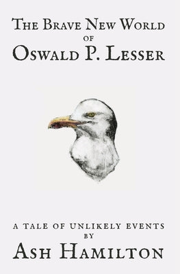 The Brave New World of Oswald P. Lesser: A Tale of Unlikely Events Paperback Coastal Vista Press