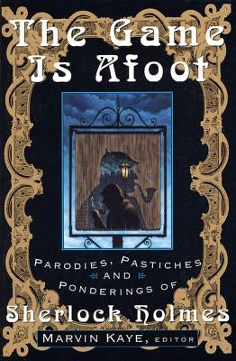 The Game Is Afoot: Parodies, Pastiches and Ponderings of Sherlock Holmes Paperback St. Martins Press-3PL
