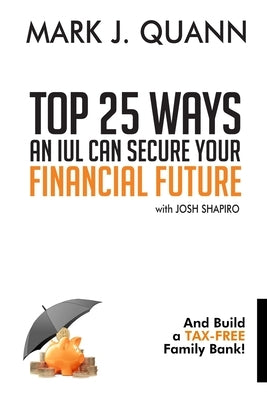 Top 25 Ways an IUL can Secure Your Financial Future: And Build a Tax-Free Family Bank! Paperback R. R. Bowker