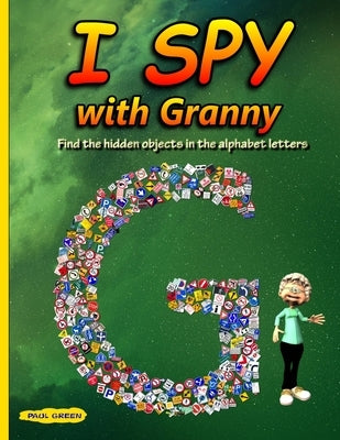 I Spy with Granny: Find the Hidden Objects in the Alphabet Letters Paperback Independently Published
