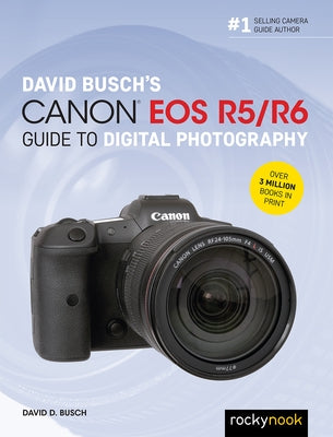 David Busch's Canon EOS R5/R6 Guide to Digital Photography Paperback Rocky Nook