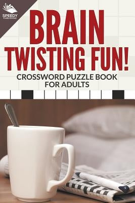 Brain Twisting Fun! Crossword Puzzle Book For Adults Speedy Publishing Books