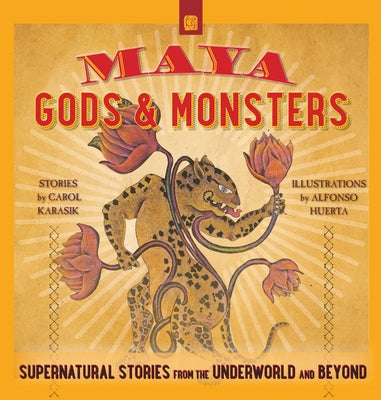 Maya Gods and Monsters: Supernatural Stories from the Underworld and Beyond Paperback Schiffer Craft