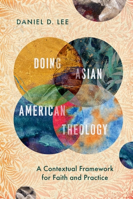 Doing Asian American Theology: A Contextual Framework for Faith and Practice Paperback IVP Academic