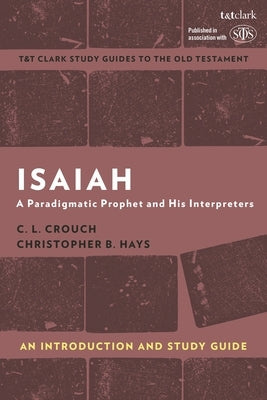 Isaiah: An Introduction and Study Guide: A Paradigmatic Prophet and His Interpreters Paperback T&T Clark