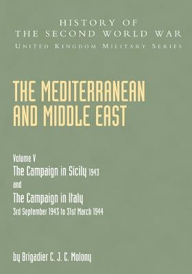 Mediterranean and Middle East Volume V: THE CAMPAIGN IN SICILY 1943 AND THE CAMPAIGN IN ITALY 3rd September 1943 TO 31st March 1944 Part Two Paperback Naval & Military Press