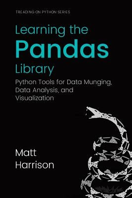 Learning the Pandas Library: Python Tools for Data Munging, Analysis, and Visual Paperback Createspace Independent Publishing Platform