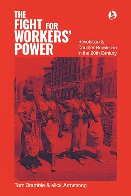 The fight for workers' power: Revolution and counter-revolution in the 20th century Paperback Interventions Inc
