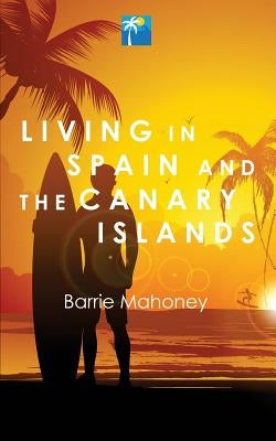 Living in Spain and the Canary Islands Paperback Canary Islander Publishing