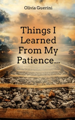Things I Learned From My Patience... Paperback Libresco Feeds Private Limited
