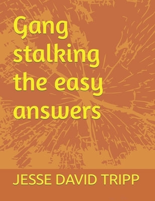 Gang stalking the easy answers Paperback Independently Published