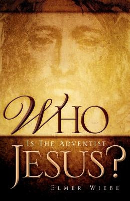 WHO Is The Adventist Jesus? Paperback Xulon Press
