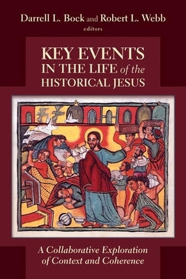 Key Events in the Life of the Historical Jesus: A Collaborative Exploration of Context and Coherence Paperback William B. Eerdmans Publishing Company