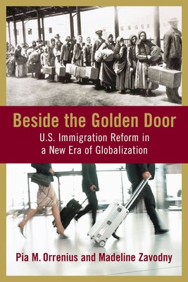 Beside the Golden Door: U.S. Immigration Reform in a New Era of Globalization by Orrenius, Pia M.