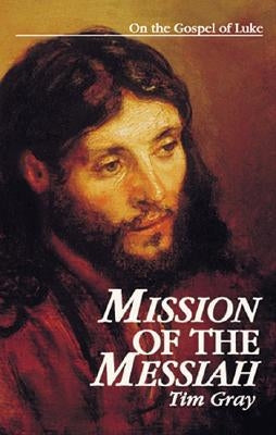 Mission of the Messiah: On the Gospel of Luke Paperback Emmaus Road Publishing