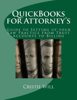 QuickBooks for Attorney's: Guide to Setting up your Law Practice From Trust Accounts to Billing Paperback Createspace Independent Publishing Platform