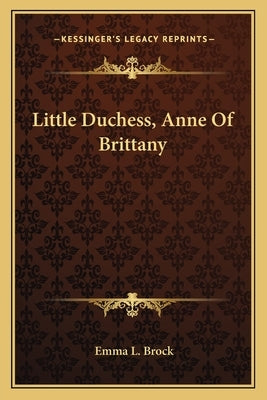 Little Duchess, Anne of Brittany Paperback Kessinger Publishing
