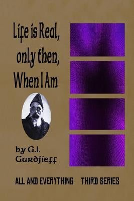 Life is Real, Only Then, When I Am: All and Everything: Third Series Paperback Createspace Independent Publishing Platform