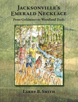 Jacksonville's Emerald Necklace: From Goldmines to Woodland Trails Paperback Jacksonville Woodlands Association