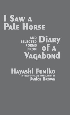 I Saw a Pale Horse and Selected Poems from Diary of a Vagabond Paperback Cornell East Asia Series