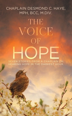 The Voice of Hope: Seven Stories from a Chaplain on Hearing Hope in the Darkest Hour Paperback WestBow Press